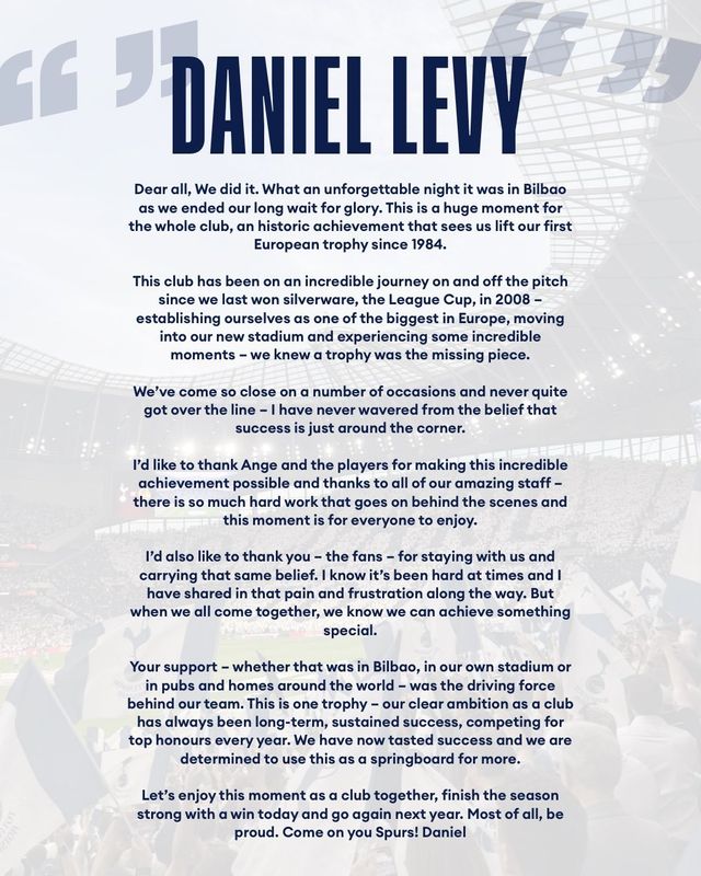 토트넘은 25일(한국시간) 구단 홈페이지를 통해 레비 회장의 메시지를 공개했다. 그는 “우리가 드디어 해냈다. 빌바오에서의 그 밤은 평생 잊지 못할 것이다. 유럽축구연맹(UEFA) 유로파리그(UEL) 우승은 구단 역사에 길이 남을 위업”이라고 밝혔다. 사진출처｜토트넘 홈페이지
